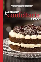 Manual prático de confeitaria Senac (Série Senac Gastronomia)