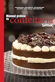 Manual prático de confeitaria Senac (Série Senac Gastronomia)