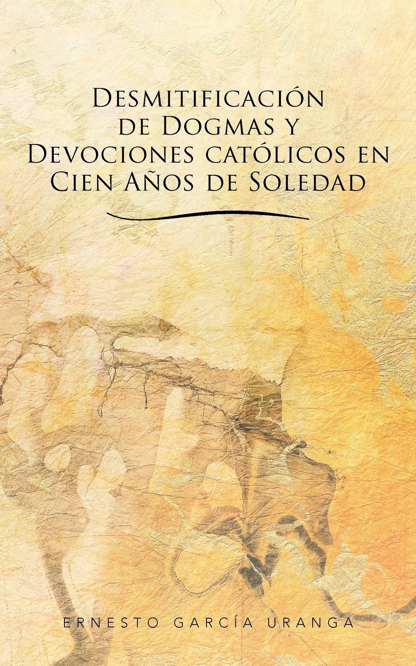 Desmitificación de Dogmas y Devociones Católicos en Cien Años de Soledad