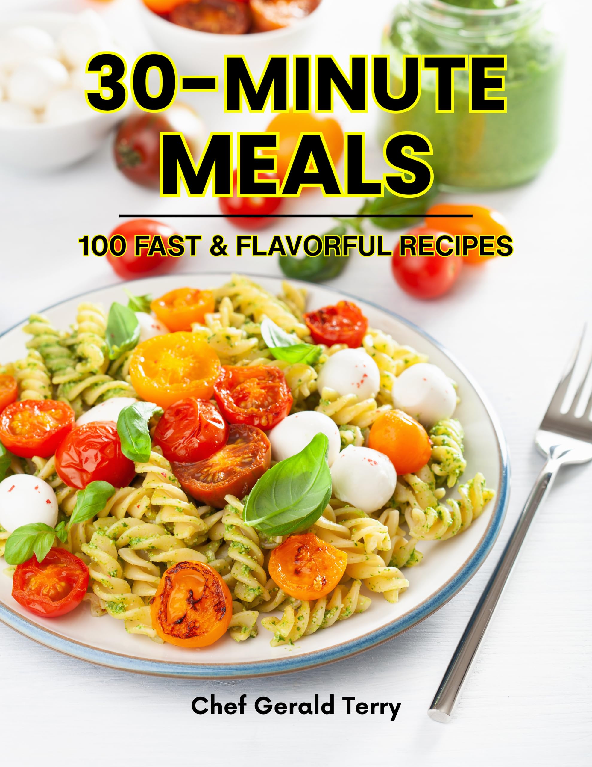 30 - MINUTE MEALS: 100 FAST & FLAVORFUL RECIPES "Weeknight Wonders: Simple, Satisfying Meals in 30 Minutes or Less" – Warm and inviting, ideal for families and everyday cooks.