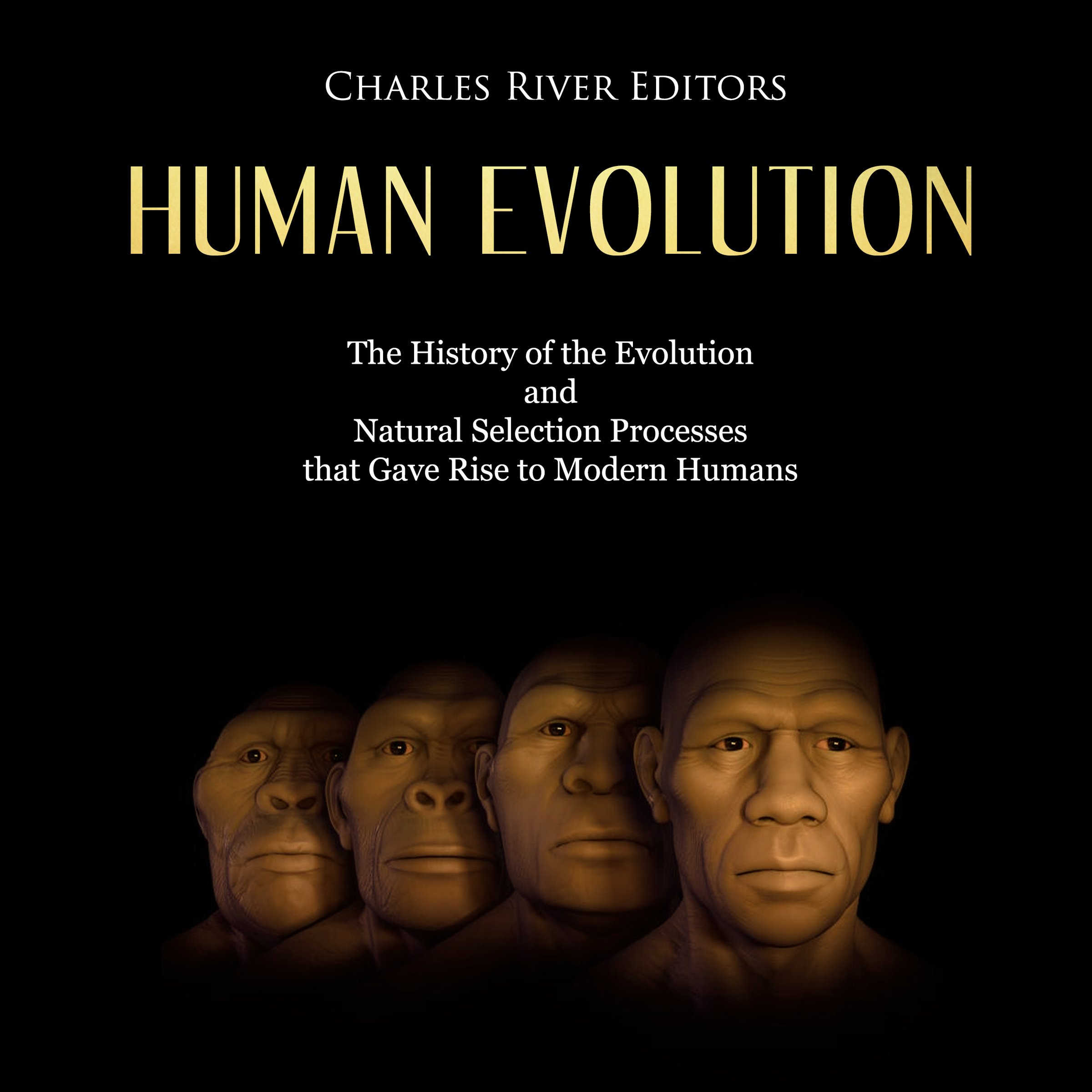 Cover art for Human Evolution: The History of the Evolution and Natural Selection Processes That Gave Rise to Modern Humans
