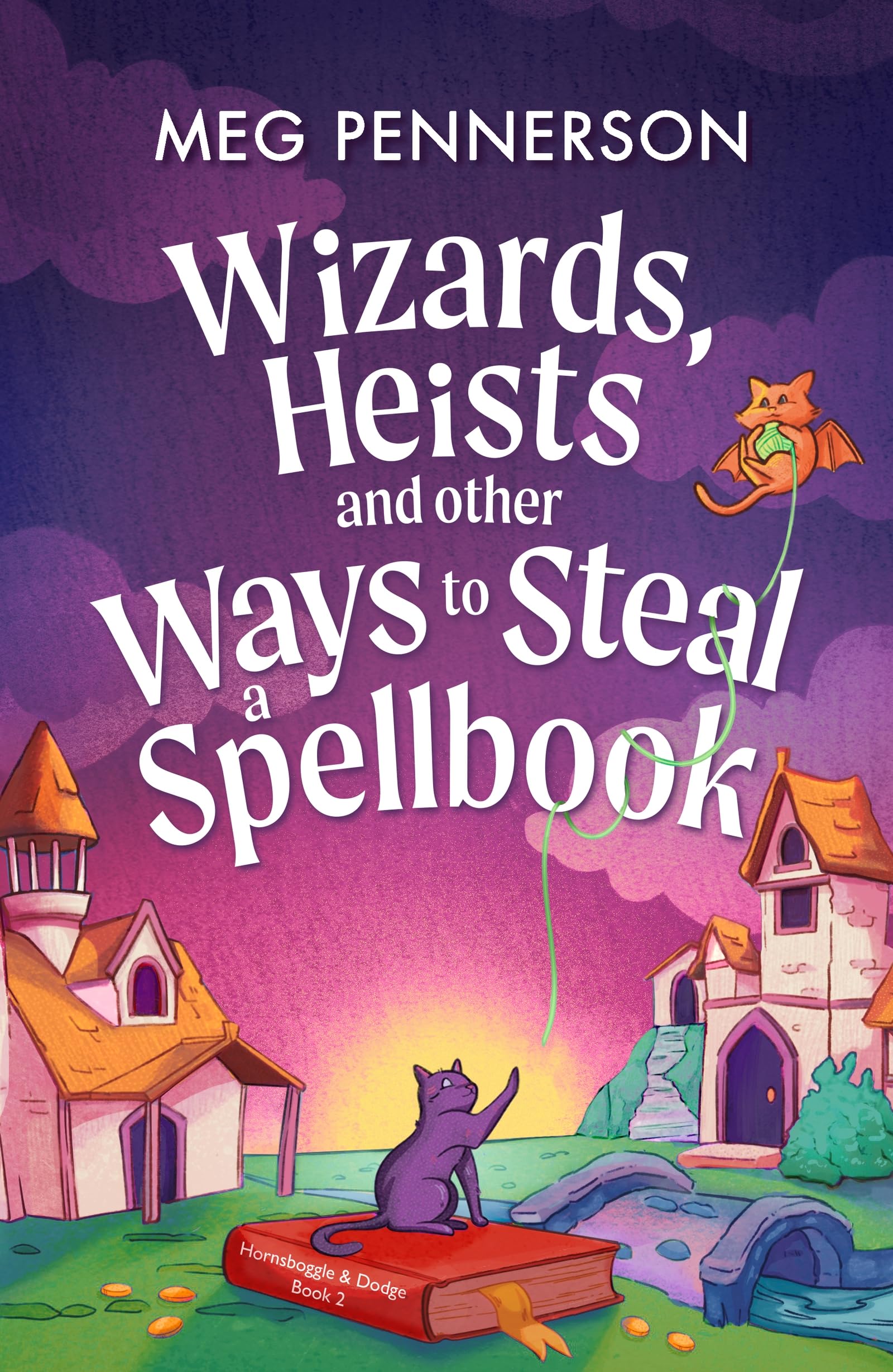 Wizards, Heists and Other Ways to Steal a Spellbook: A cosy bookish fantasy adventure (Hornsboggle & Dodge)