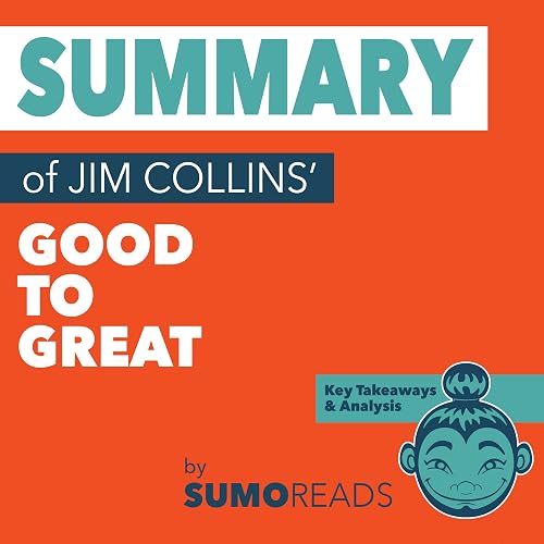 Summary of Jim Collins' Good to Great: Key Takeaways &