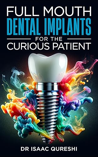 Full Mouth Dental Implants for the Curious Patient: Dental Implants in the Digital Age: Dental Implants in the Digital Age