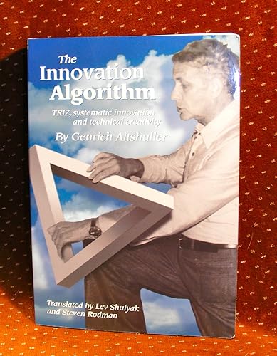 The Innovation Algorithm:TRIZ, systematic innovation and technical creativity
