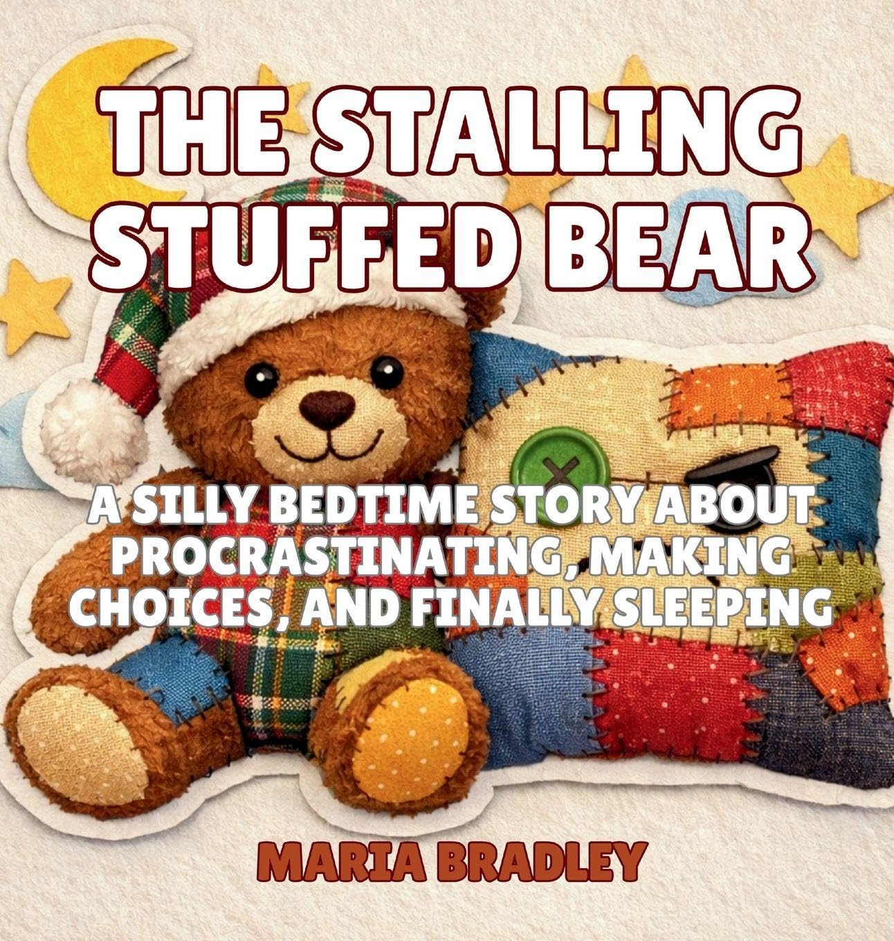 The Stalling Stuffed Bear: A Silly Bedtime Story About Procrastinating, Making Choices, and Finally Sleeping: 8 (The Bedroom Squad)