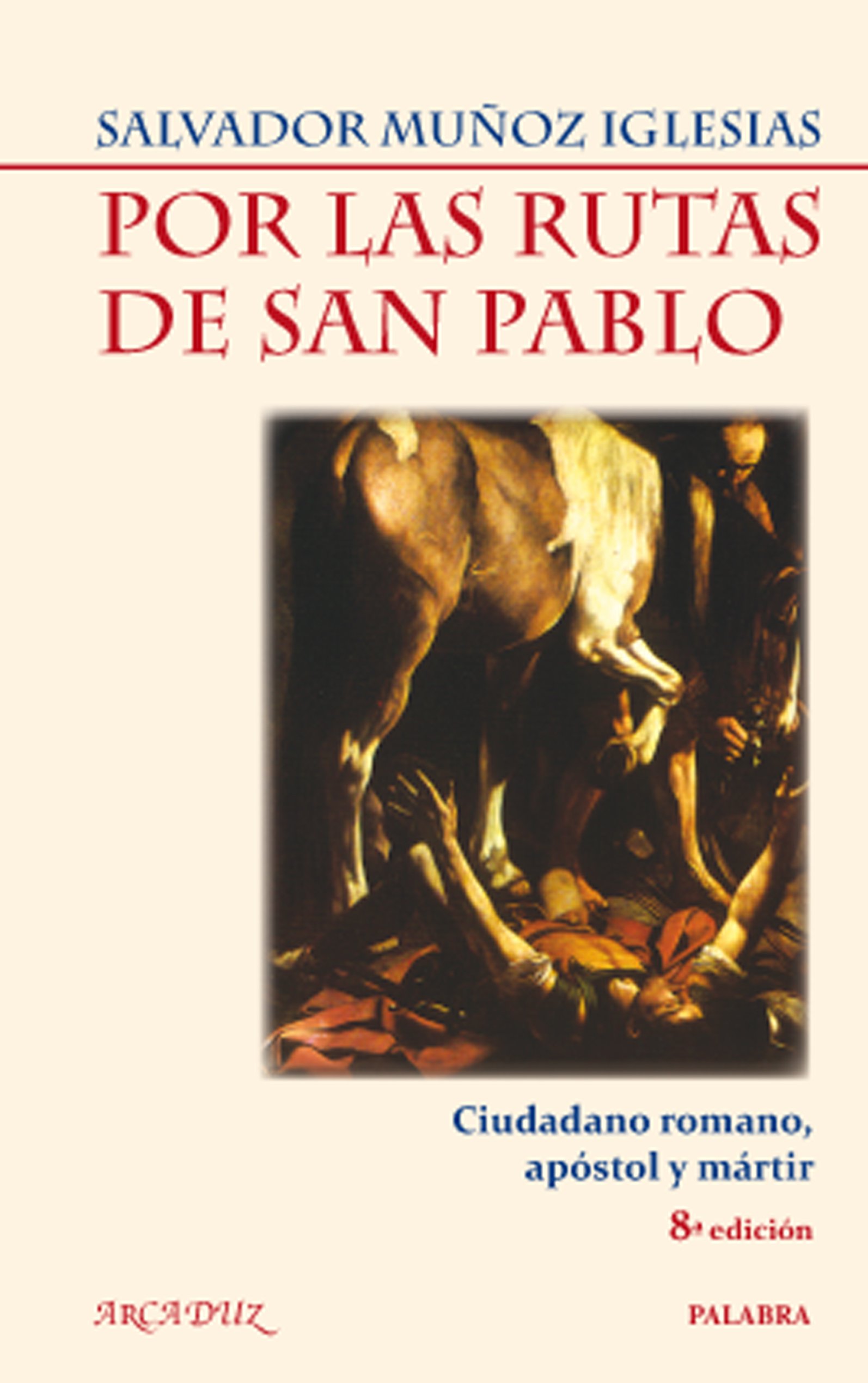 Por las rutas de San Pablo: Ciudadano romano, apóstol y mártir (Arcaduz)