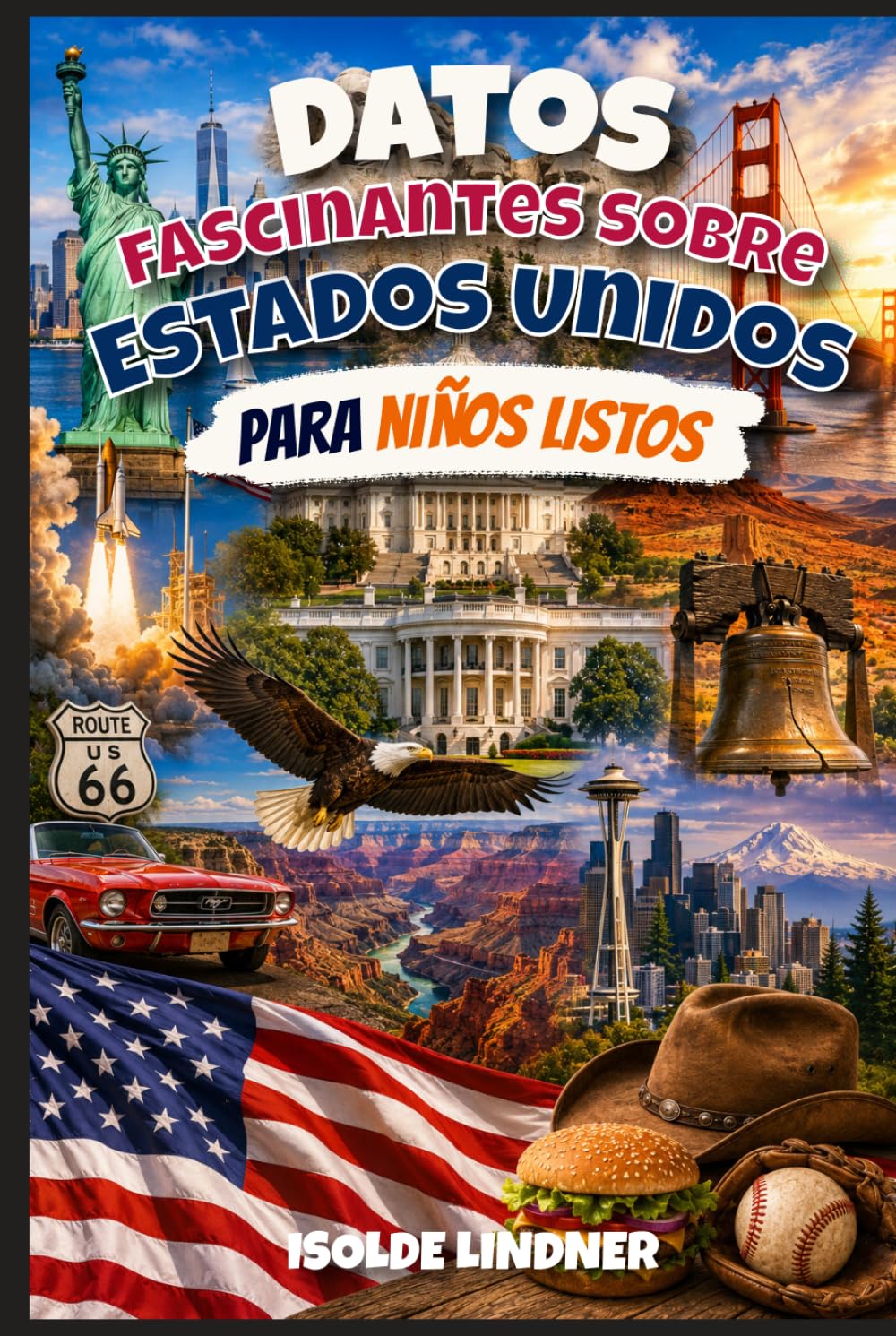 Datos fascinantes sobre Estados Unidos para niños inteligentes: Descubre la increíble historia, naturaleza, inventos y cultura de Estados Unidos