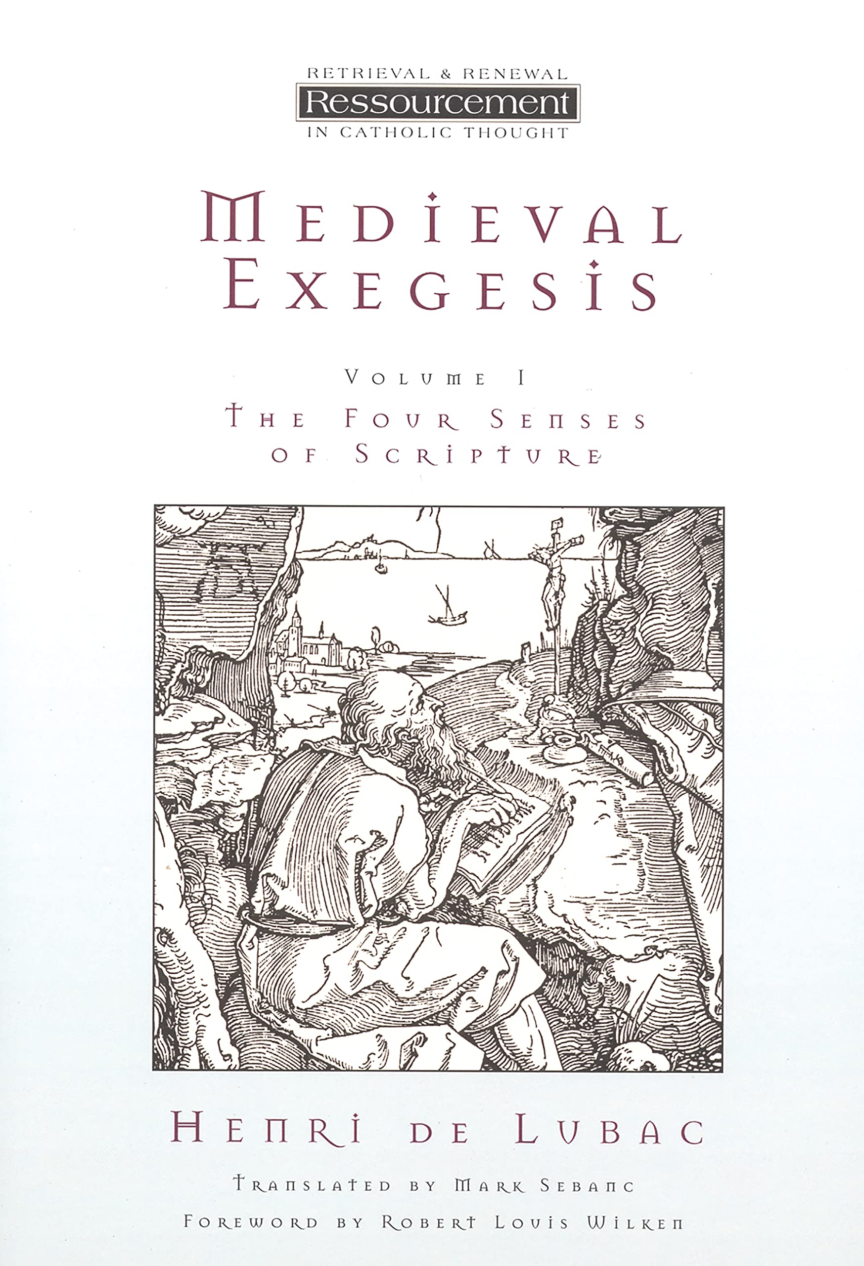 Medieval Exegesis, Volume 1: The Four Senses of Scripture (Resourcement: Retrieval & Renewal in Catholic Thou (RRRCT))