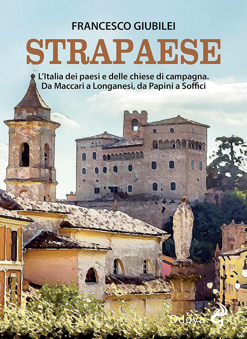 Strapaese. L'italia Dei Paesi E Delle Chiese Di Campagna. Da Maccari A Longanesi, Da Papini A Soffici - 4