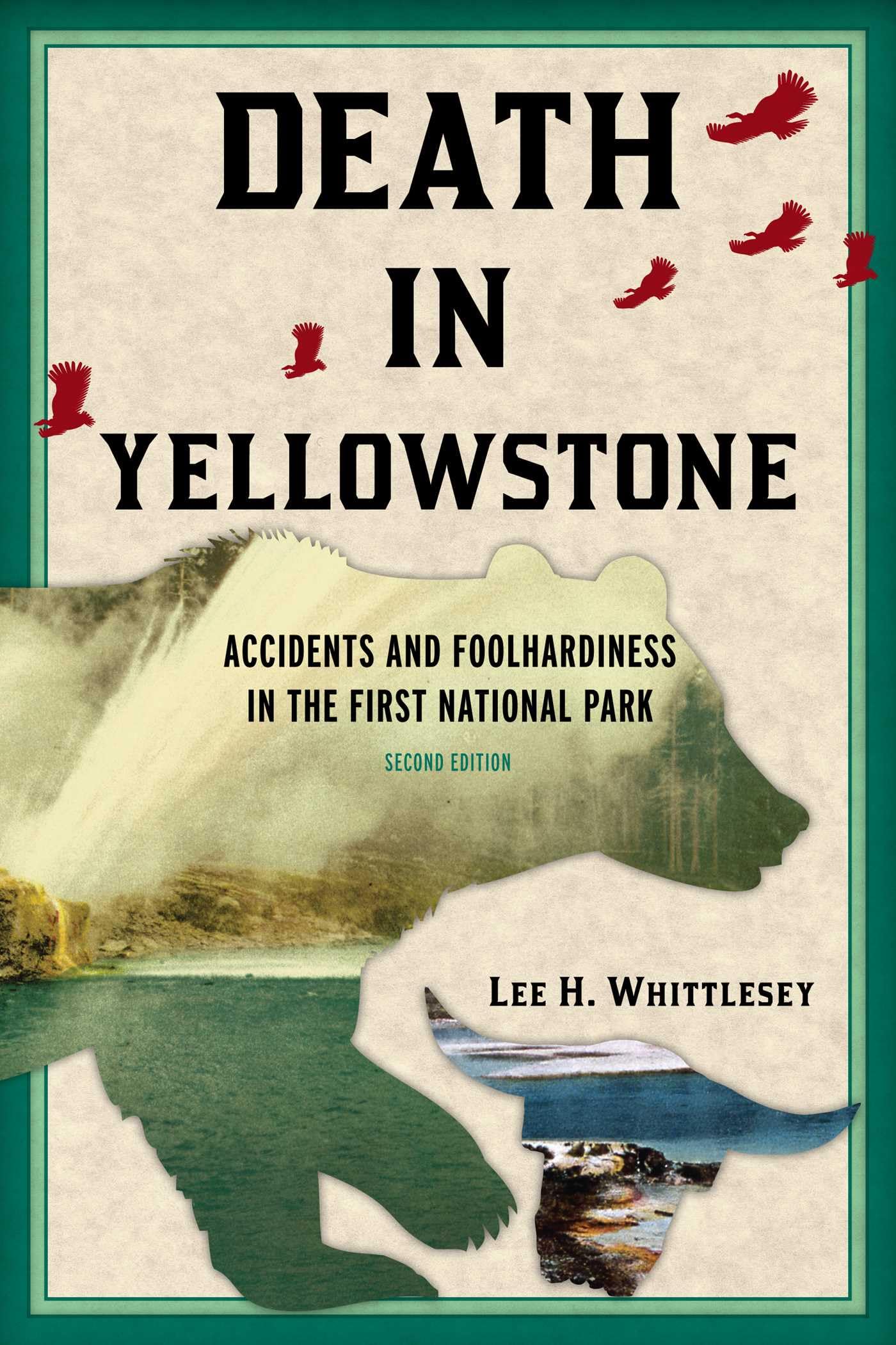 Death in Yellowstone: Accidents and Foolhardiness in the First National Park, Second Edition (Death in the National Parks)