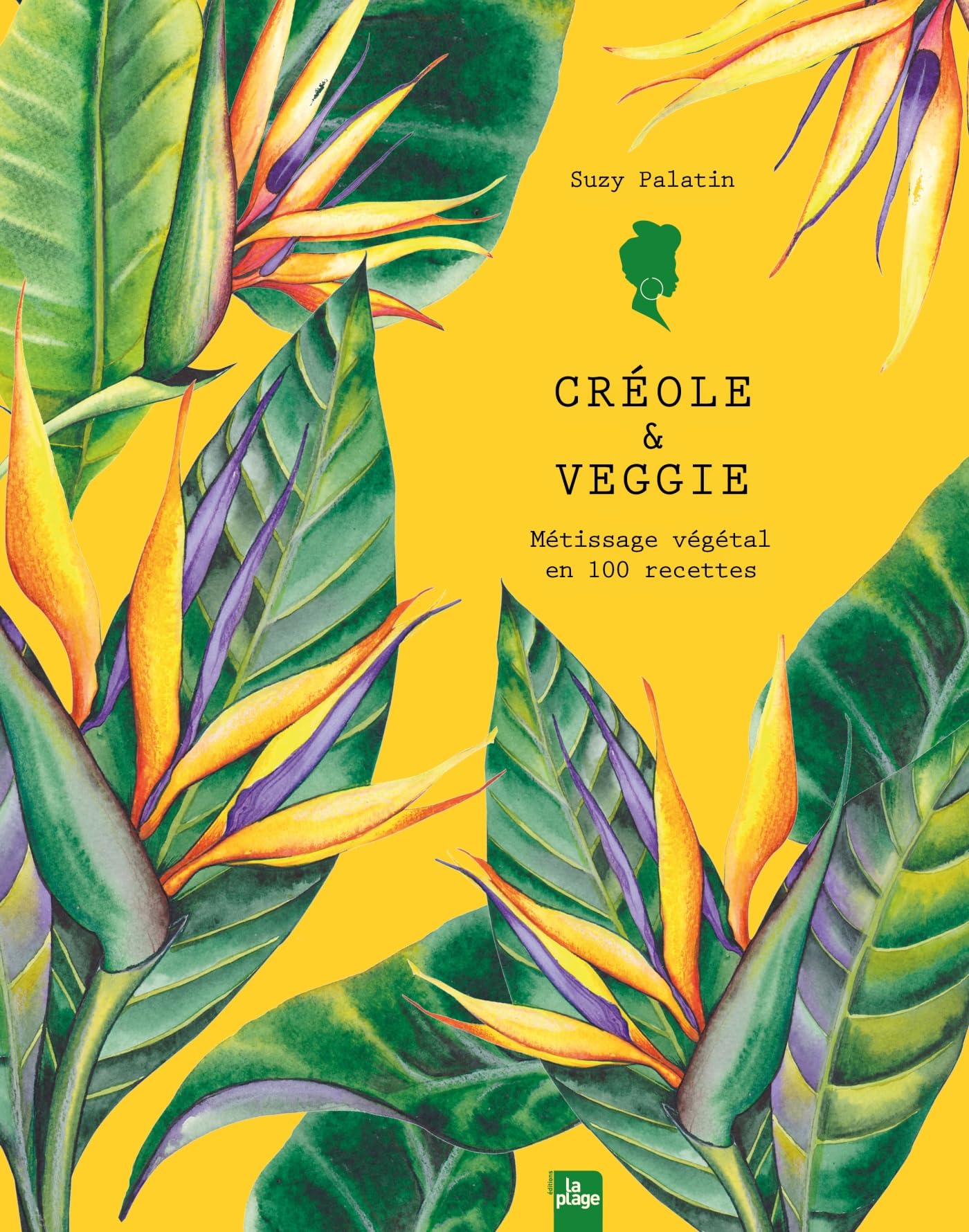 Créole & veggie: Métissage végétal en 100 recettes