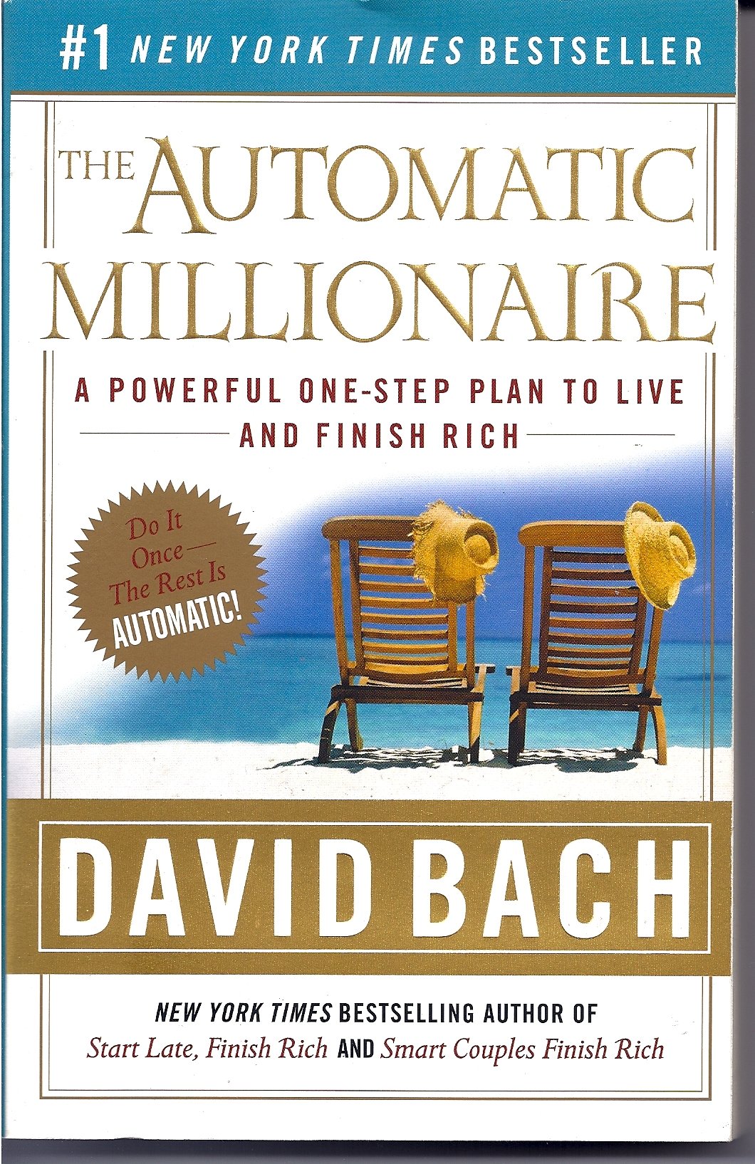 The Automatic Millionaire: A Powerful One-Step Plan to Live and Finish Rich: David Bach ...