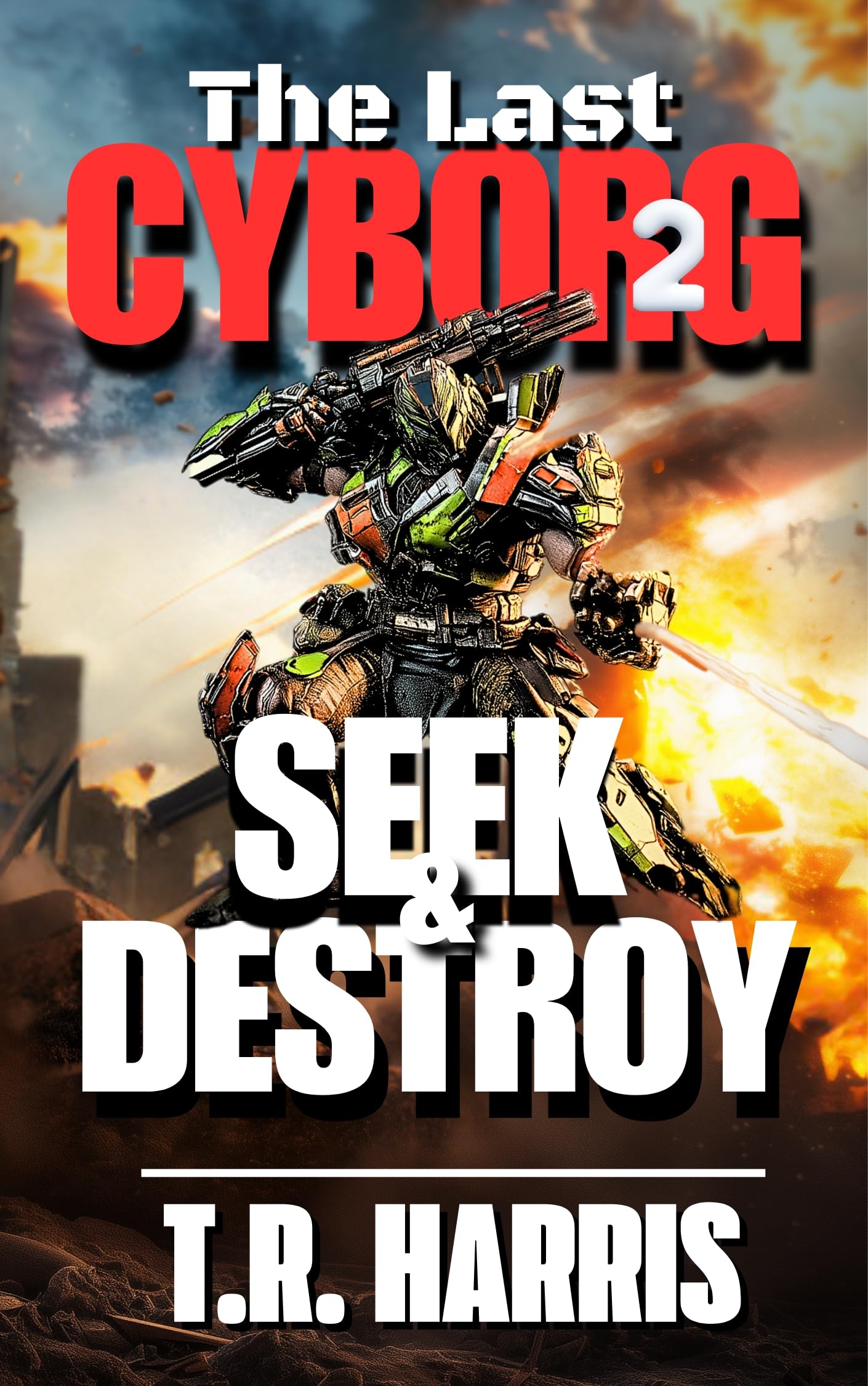 The Last Cyborg 2: Seek & Destroy: Book 2 of The Last Cyborg Trilogy (The Last Cyborg Series)