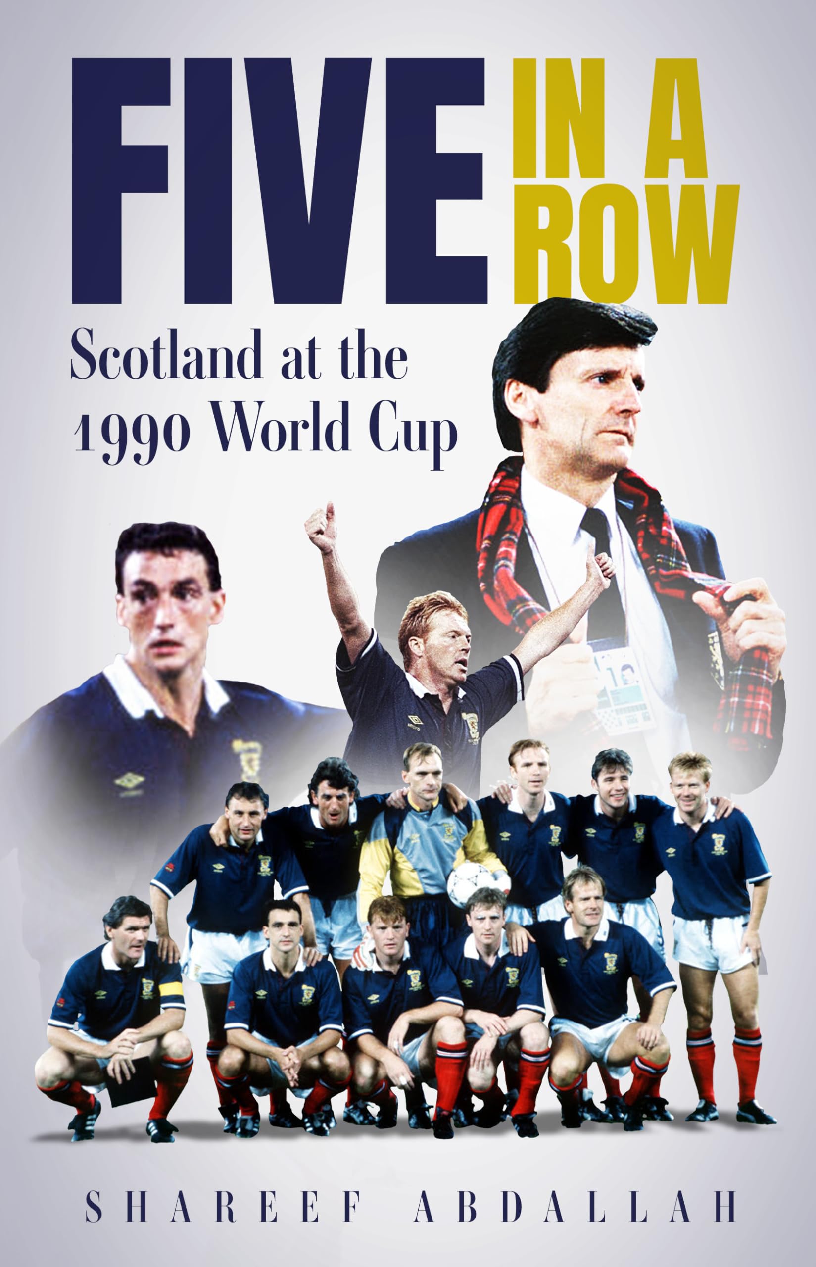 Five in a Row Scotland at the 1990 World Cup by Shareef Abdallah (Hardback Book)