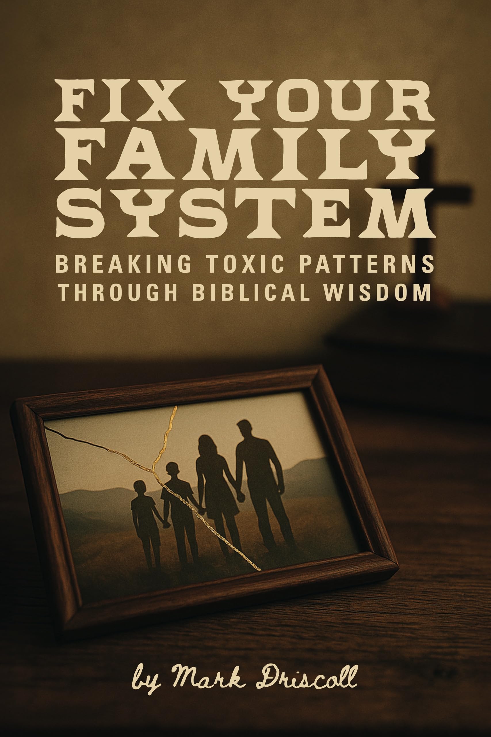 Fix Your Family System: Breaking Toxic Patterns Through Biblical Wisdom