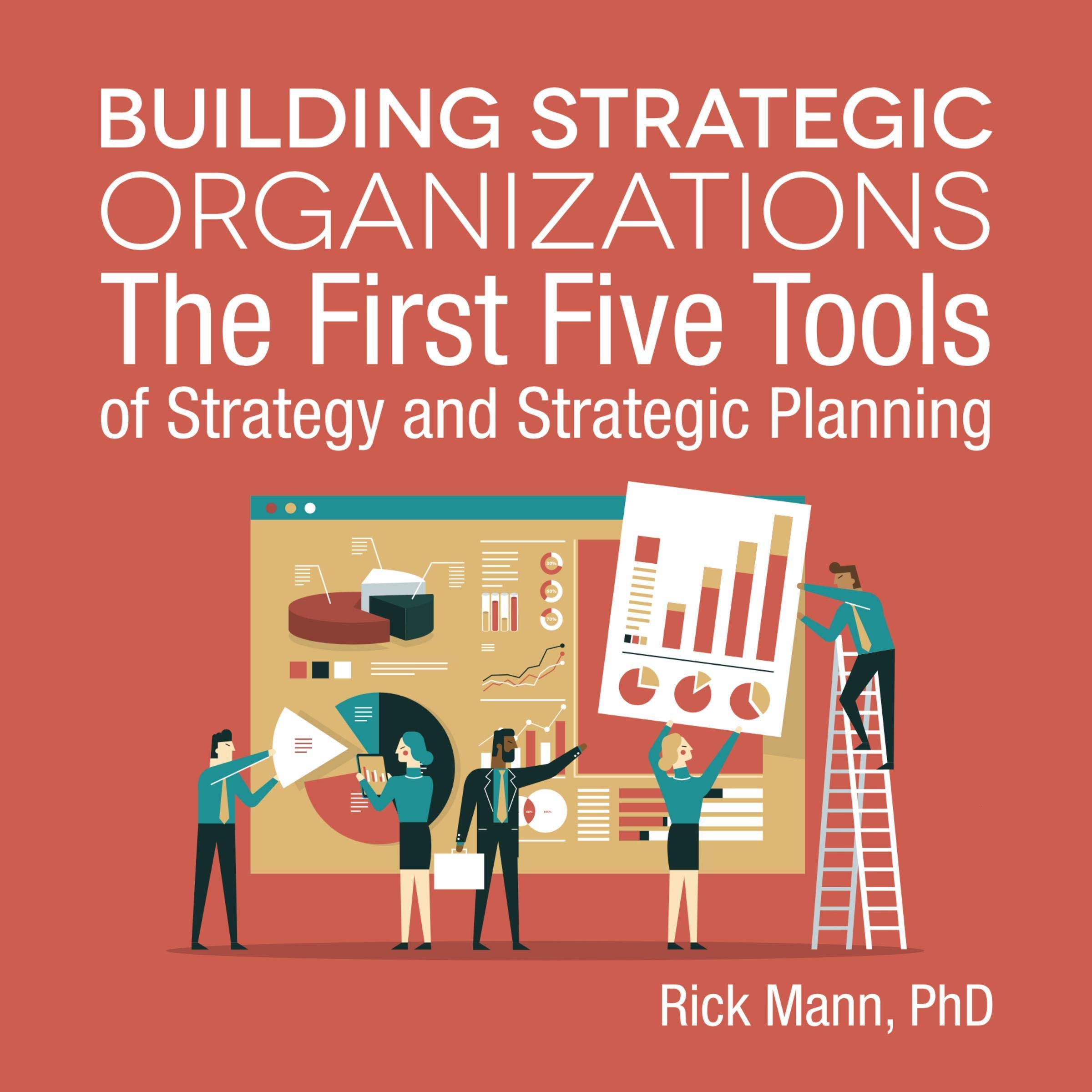 Building Strategic Organizations: The First Five Tools of Strategy and Strategic Planning