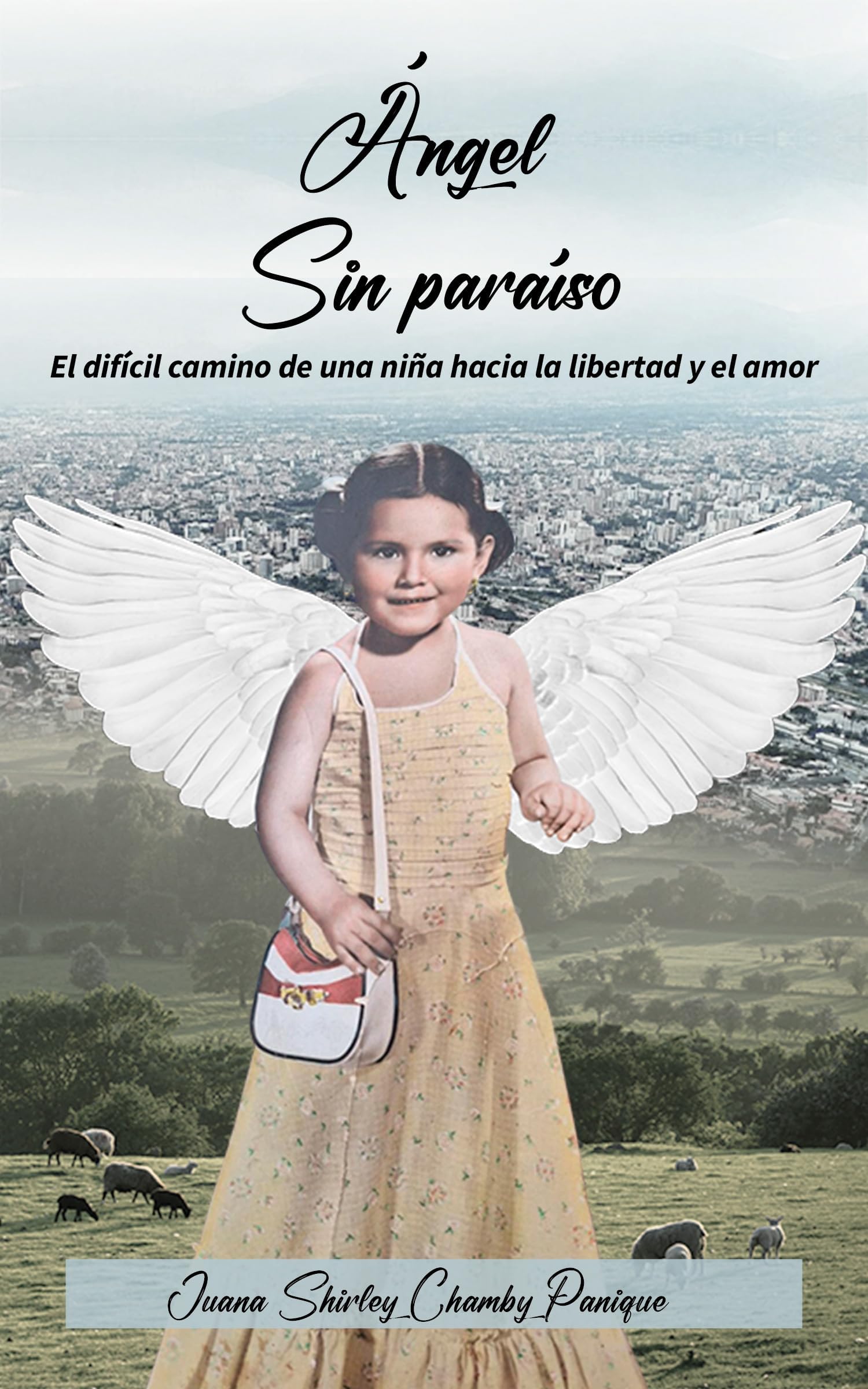 ANGEL SIN PARAISO: EL DIFÍCIL CAMINO DE UNA NIÑA HACIA LA LIBERTAD Y EL AMOR (Spanish Edition)