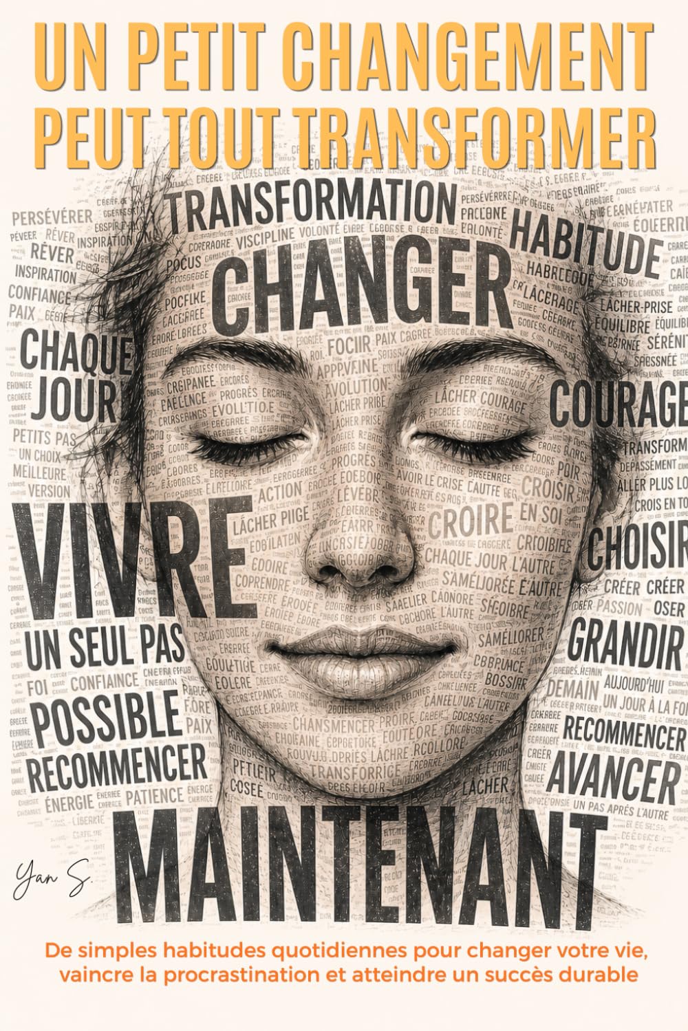 Un Petit Changement Peut Tout Transformer: De simples habitudes quotidiennes pour changer votre vie, vaincre la procrastination et atteindre un succès durable