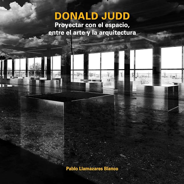 Portada de Donald Judd. Proyectar con el Espacio entre el Arte y la Arquite Ctura