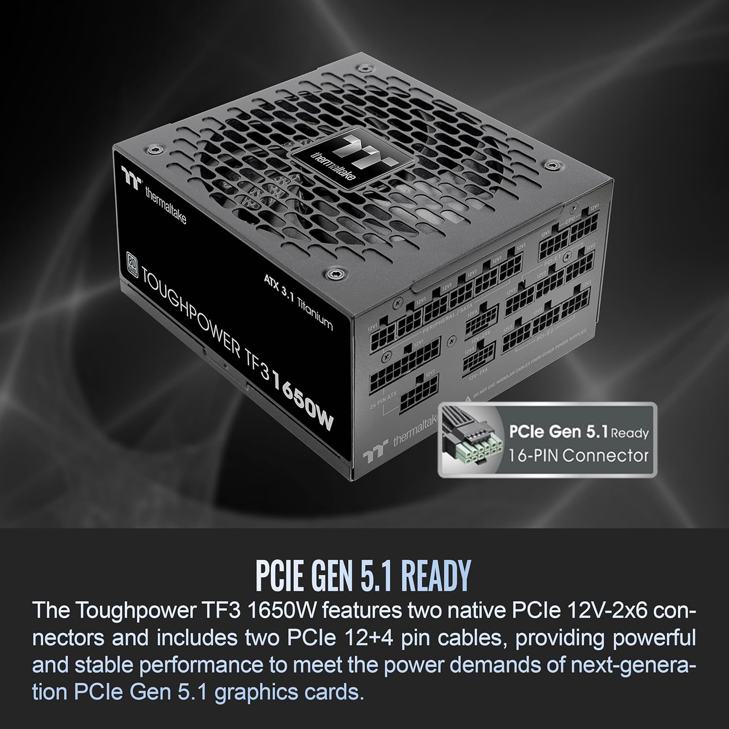 Thermaltake Toughpower TF3 1650W; ATX 3.1; x2 Native PCIe 5.1 12V-2x6; Dual-Color H++ Connectors; Multi/Single Rail OCM Toggle; 100% Japanese Capacitors; 80 Plus Titanium; PS-TPD-1650FNFATU-1