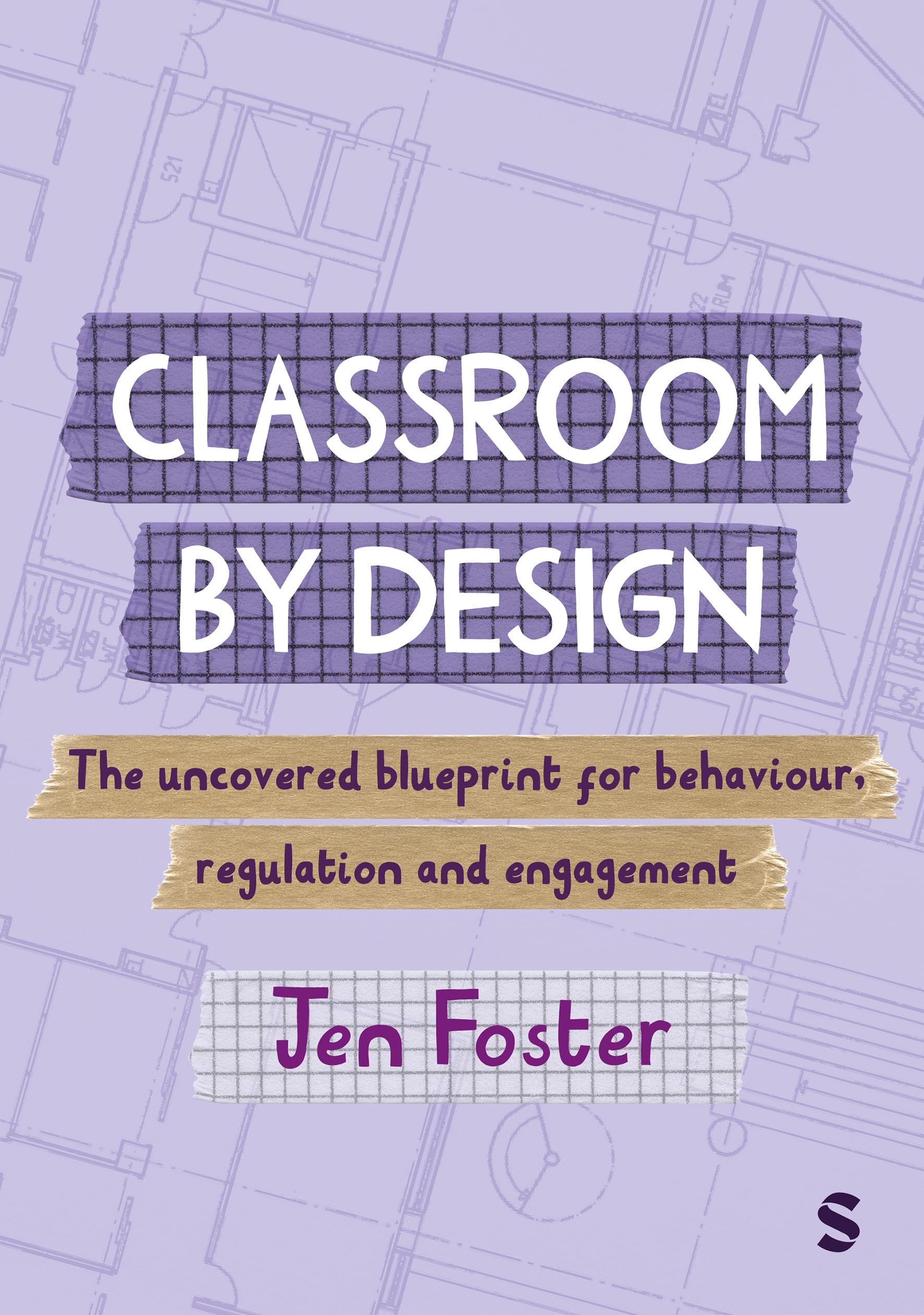Classroom By Design: The uncovered blueprint for behaviour, regulation and