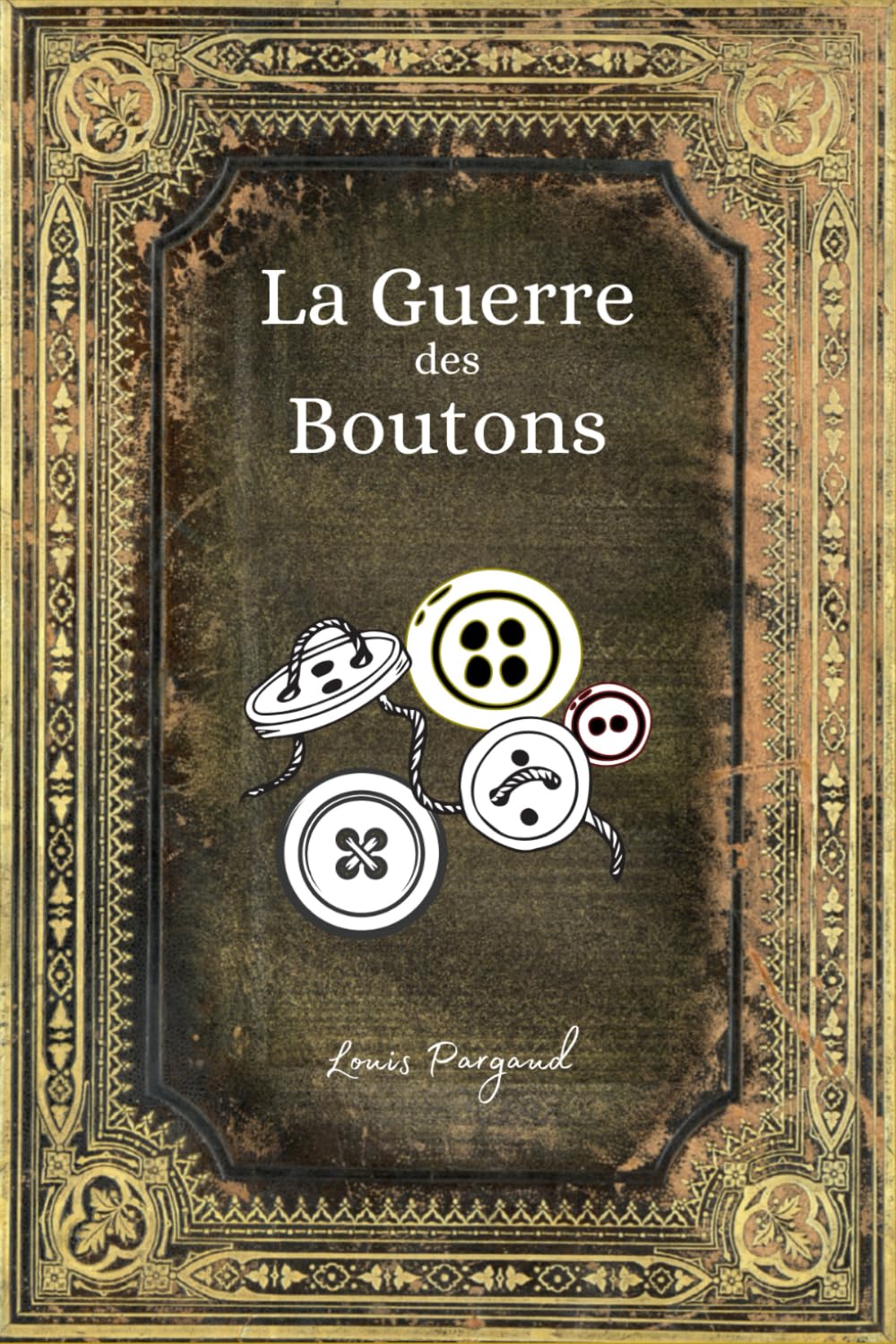 La Guerre des Boutons: (Texte intégral) - Enrichi d'une biographie complète de Louis Pergaud