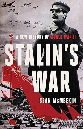 Stalin's War : A New History of World War II: How Progressive Elites, Tribalism, and Globalization Are Destroying the Idea of America