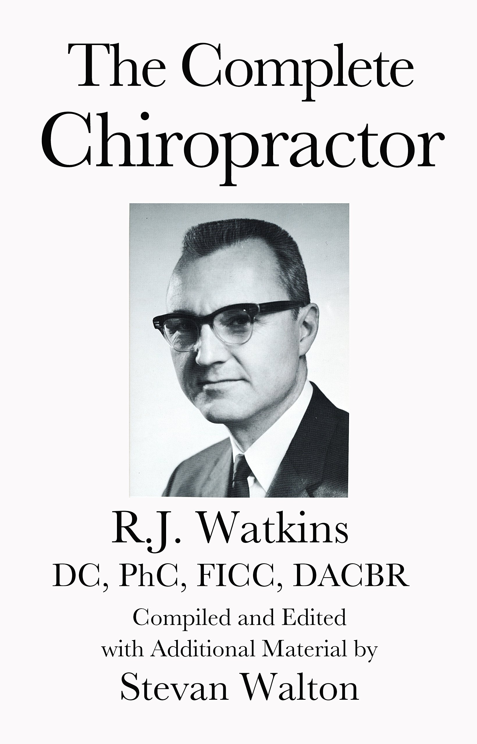 The Complete Chiropractor: R.J. Watkins, DC, PhC, FICC, DACBR (TIC Chiropractic White Books)