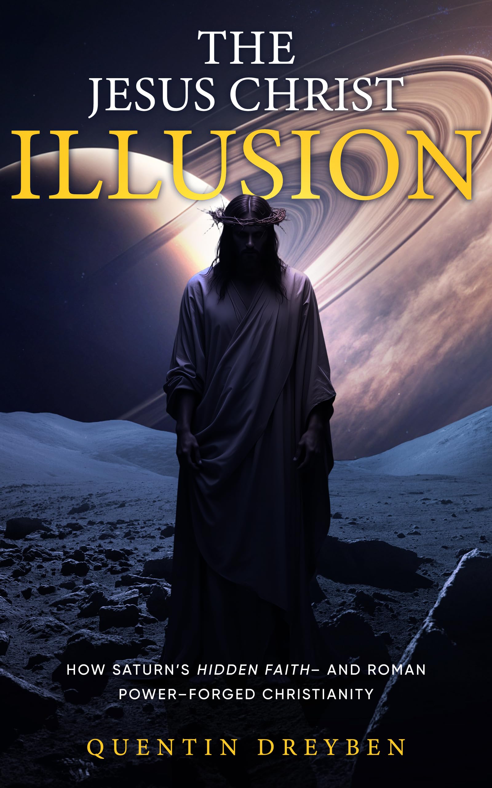 The Jesus Christ Illusion: How Saturn’s Hidden Faith—and Roman Power—Forged Christianity