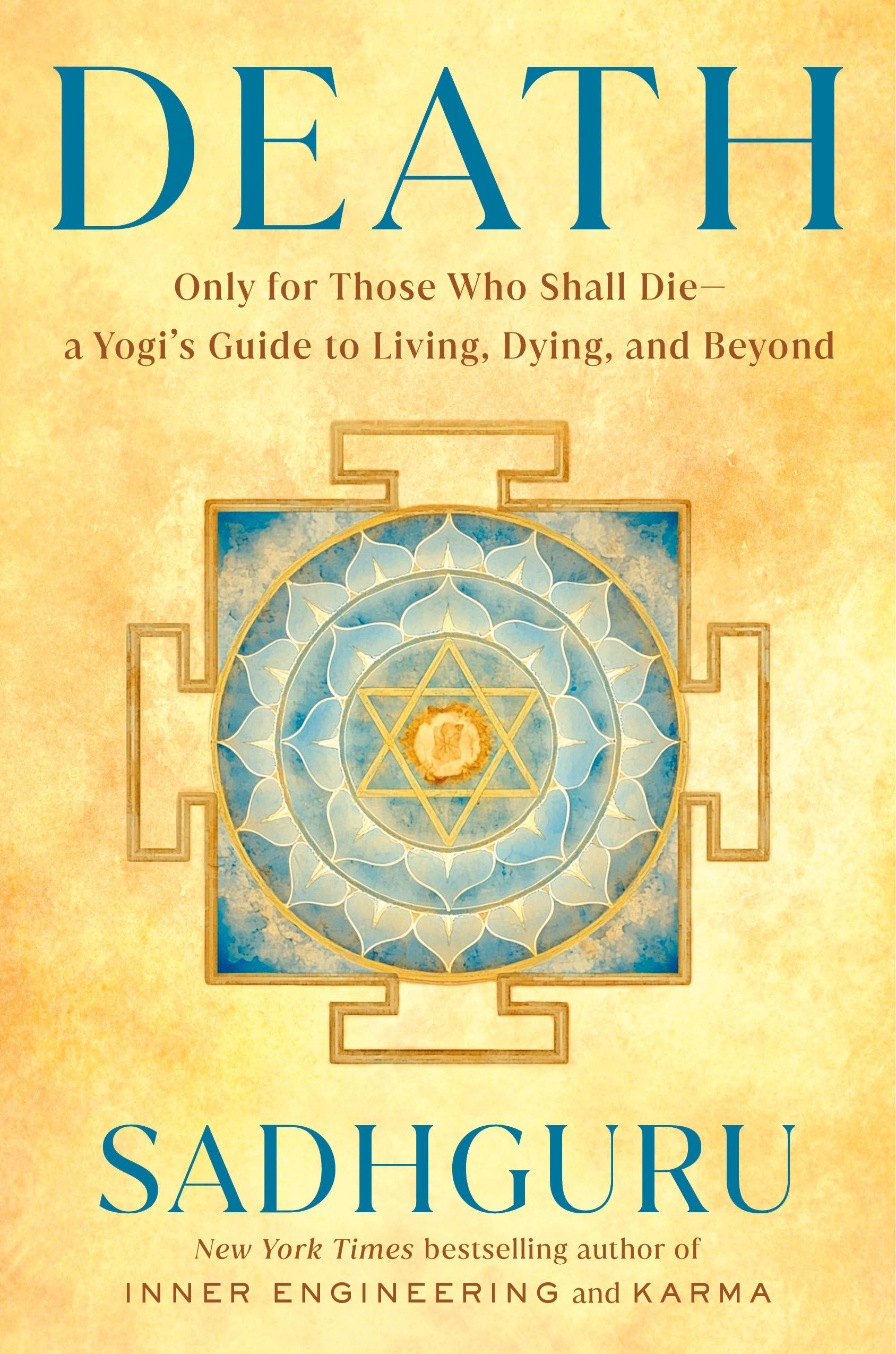 Death: Only for Those Who Shall Die--a Yogi's G, Sadhguru^*