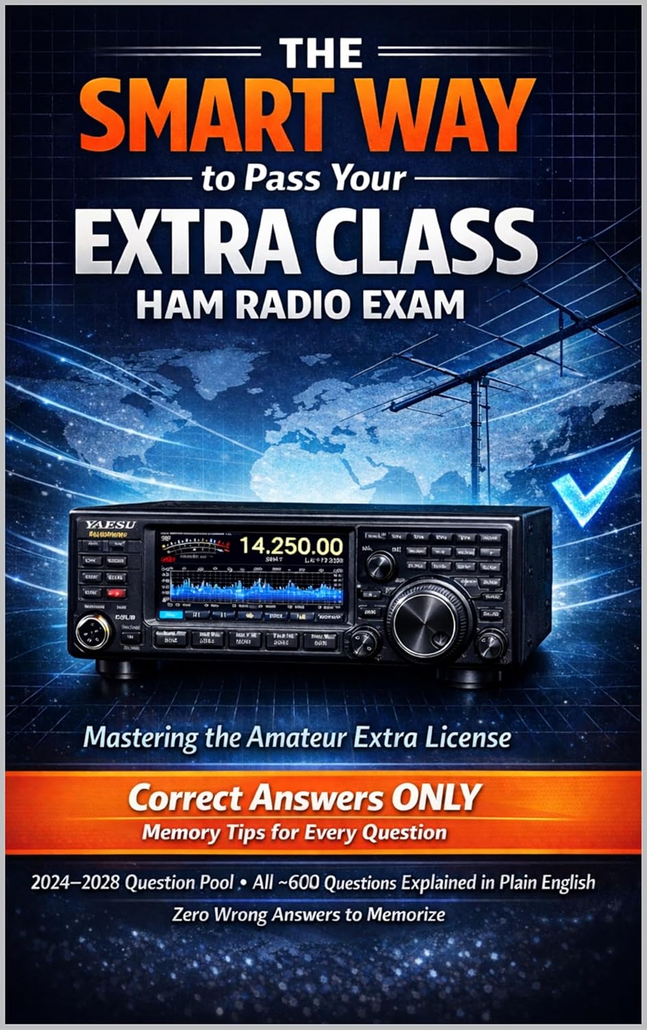 The SMART WAY to Pass Your EXTRA CLASS HAM RADIO EXAM: Correct Answers Only + Memory Tips      Kindle Edition