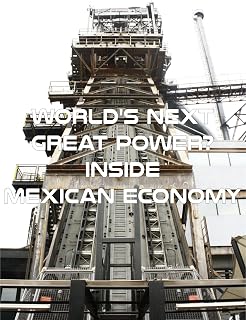 World's Next Great Power? Inside Mexican Economy