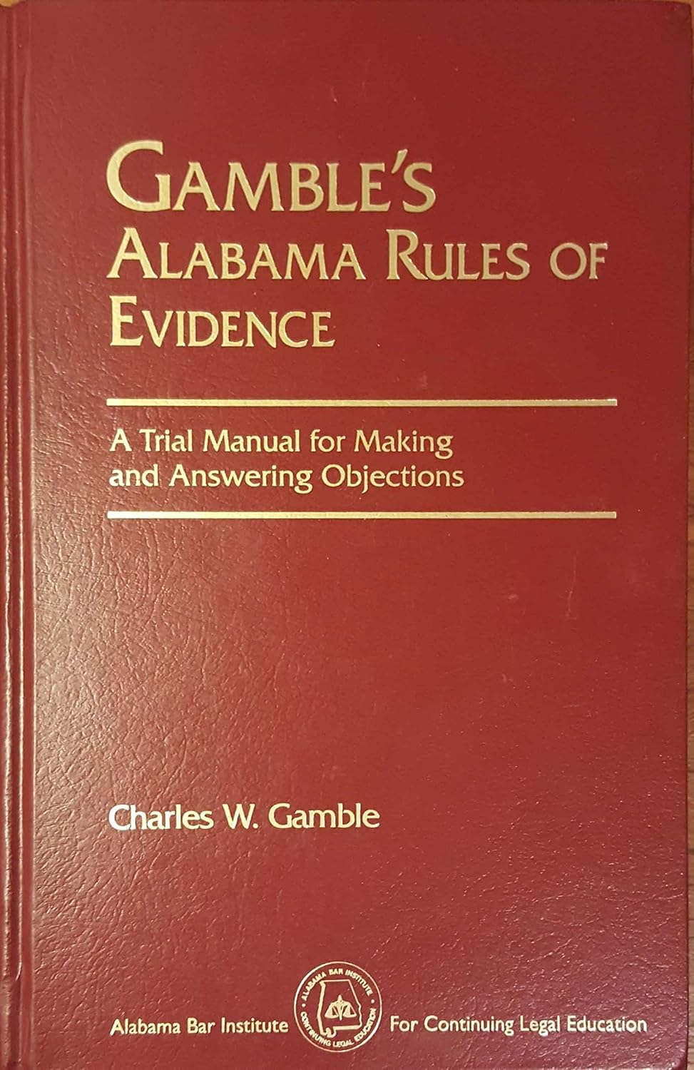 Gamble's Alabama rules of evidence A trial manual for making and