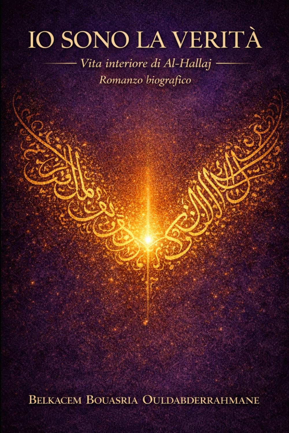 Io sono la Verità: La vita interiore di al-Ḥallāj (I MAESTRI SUFI)