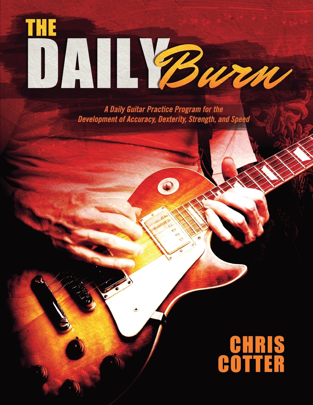 The Daily Burn: A Daily Guitar Practice Program for the Development of Accuracy, Dexterity, Strength, and Speed