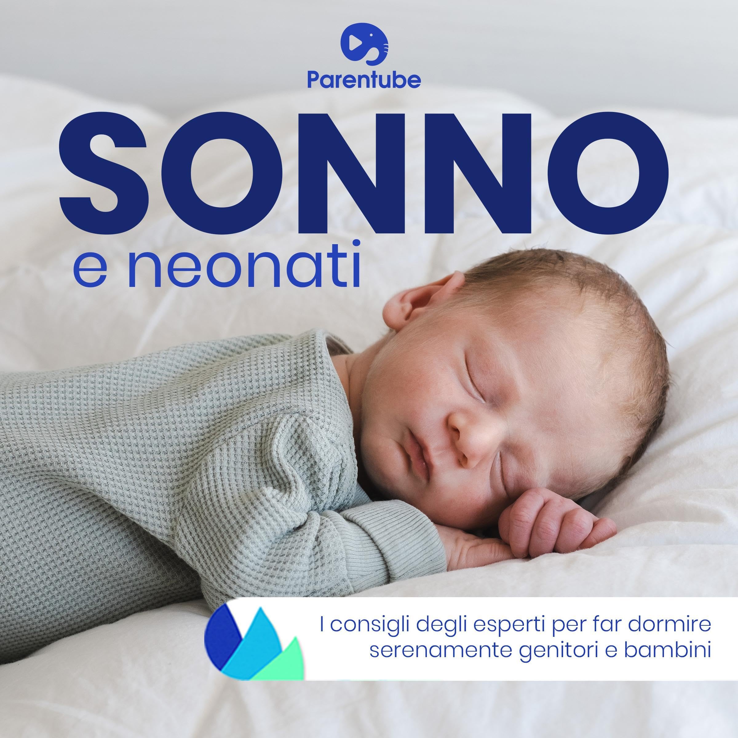 Sonno e Neonati [Sleep and Babies]: i consigli degli esperti per far dormire serenamente genitori e bambini [Expert Advice to Help Parents and Children Sleep Peacefully]