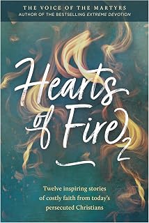 Hearts of Fire 2: Twelve inspiring stories of costly faith from today's persecuted Christians