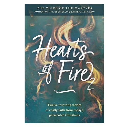 Hearts of Fire 2: Twelve inspiring stories of costly faith from today's persecuted Christians