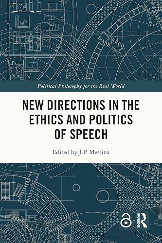 New Directions in the Ethics and Politics of Speech (Political Philosophy for the Real World)