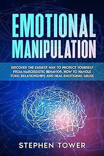 Emotional Manipulation: Get Rid of Toxic Narcissistic Abuse and Anxiety in Relationship; Build an Emphatic and Codependent Relationship with the Help of ... NLP Dark Psychology Techniques Book 9)