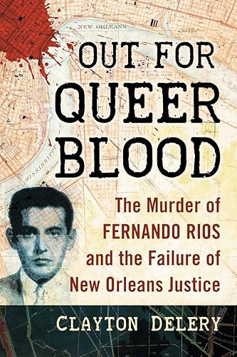 Out for Queer Blood: The Murder of Fernando Rios and the Failure of New Orleans Justice