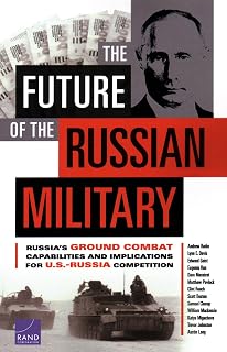 The Future of the Russian Military: Russia’s Ground Combat Capabilities and Implications for U.S.-Russia Competition