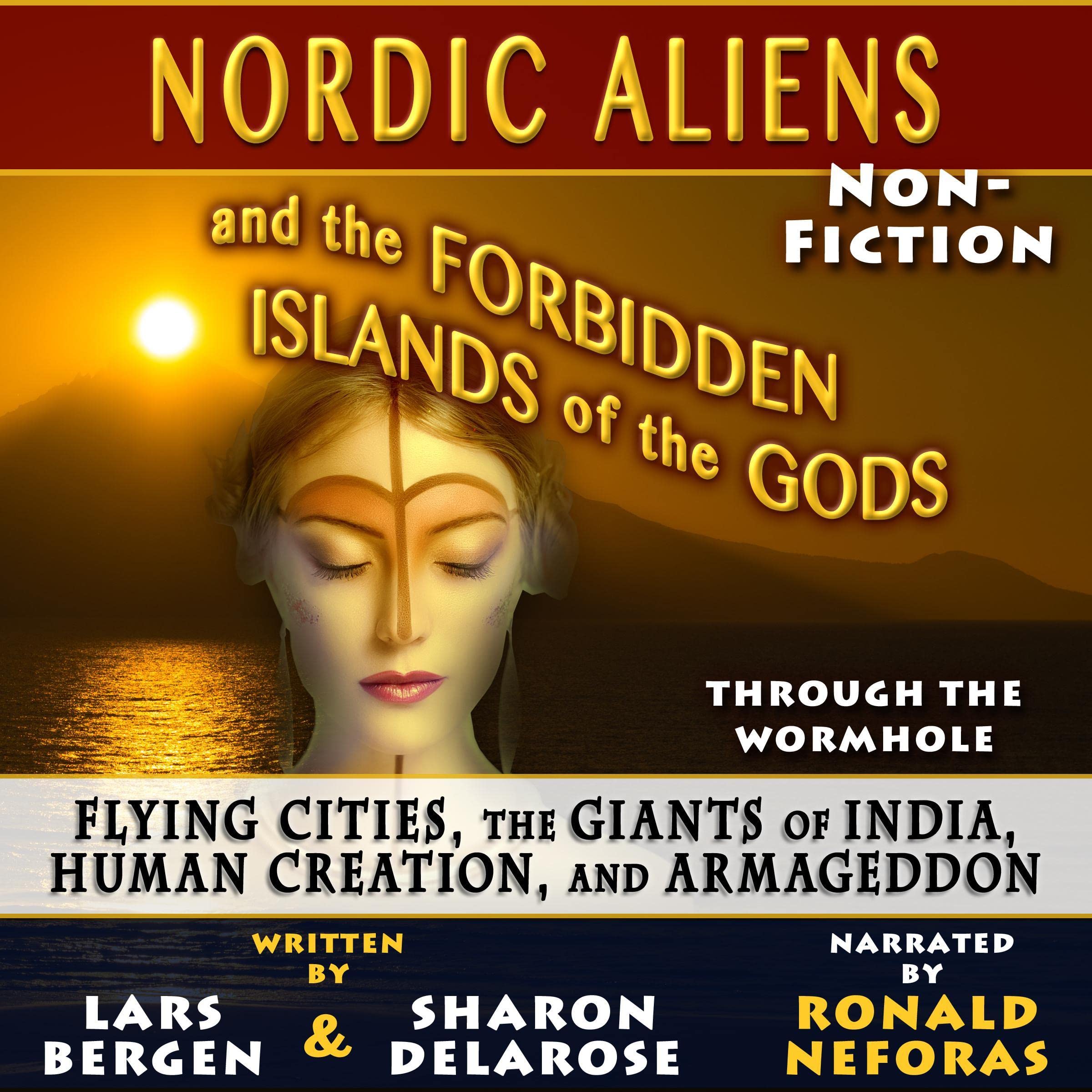 Nordic Aliens and the Forbidden Islands of the Gods: Through the Wormhole: Flying Cities, the Giants of India, Human Creation, and Armageddon