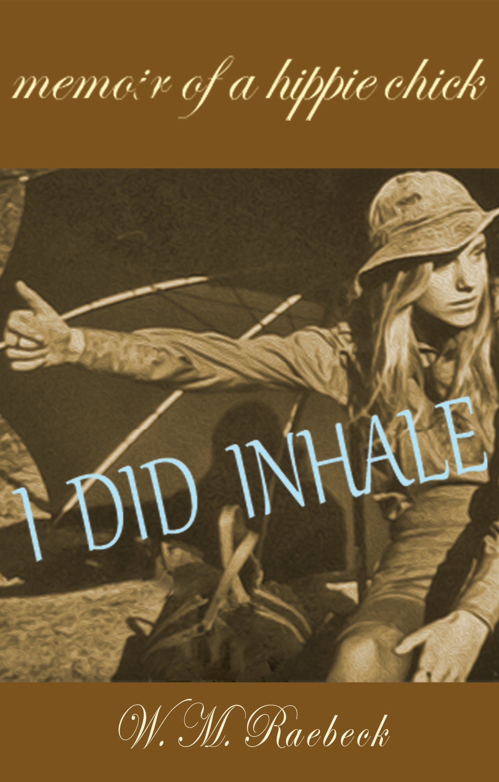 I Did Inhale: Memoir of a Hippie Chick