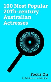 Focus On: 100 Most Popular 20Th-century Australian Actresses: Cate Blanchett, Portia de Rossi, Naomi Watts, Isla Fisher, Emily Browning, Rose Byrne, Kylie ... Toni Collette, Jacinda Barrett, etc.