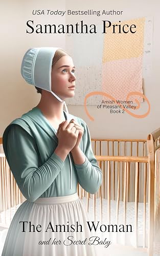 The Amish Woman And Her Secret Baby: Amish Romance (Amish Women of Pleasant Valley Book 2)