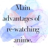 Best Information Main advantages of rewatching anime.