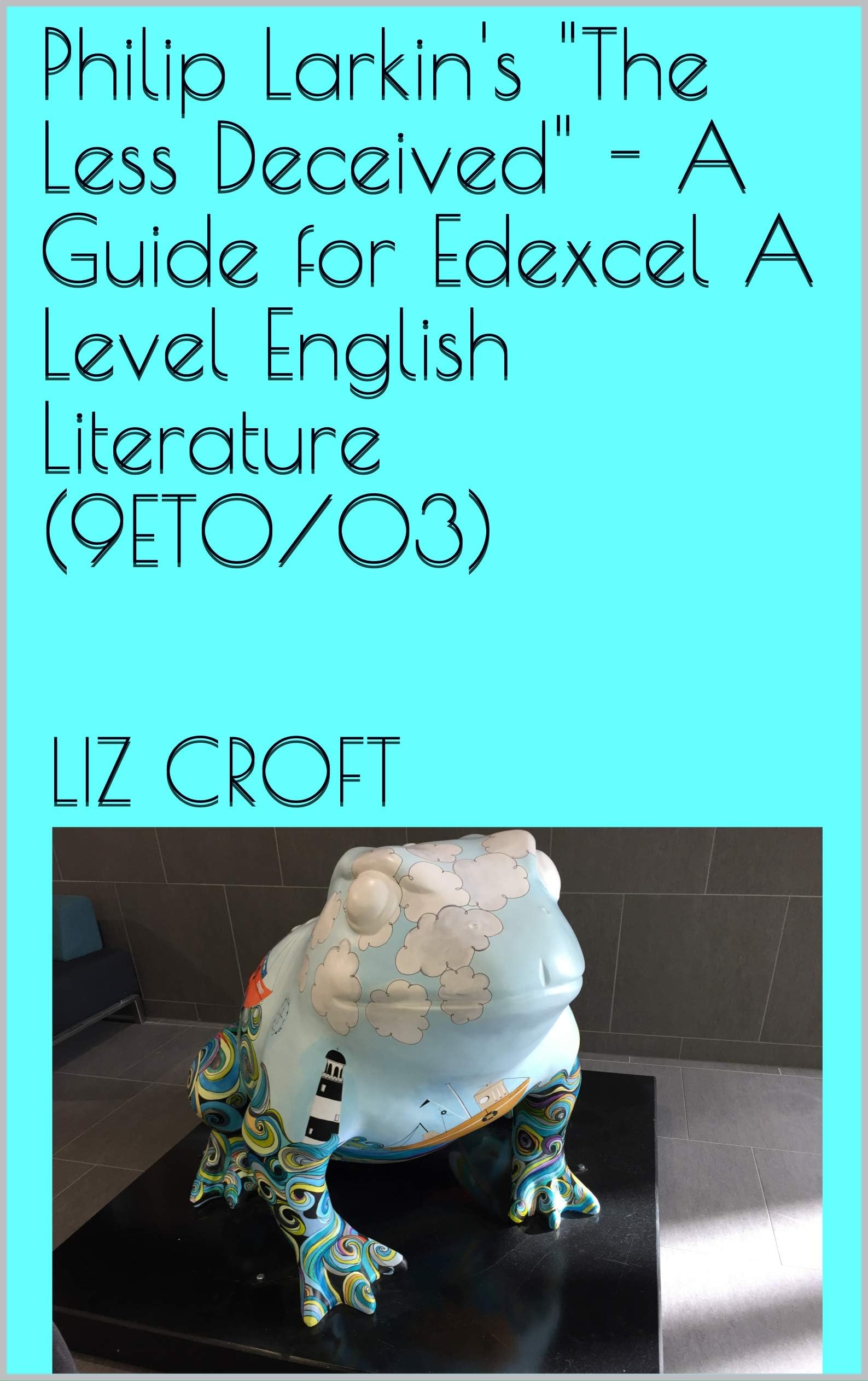 Philip Larkin's "The Less Deceived" - A Guide for Edexcel A Level English Literature (9ET0/03) Kindle Edition