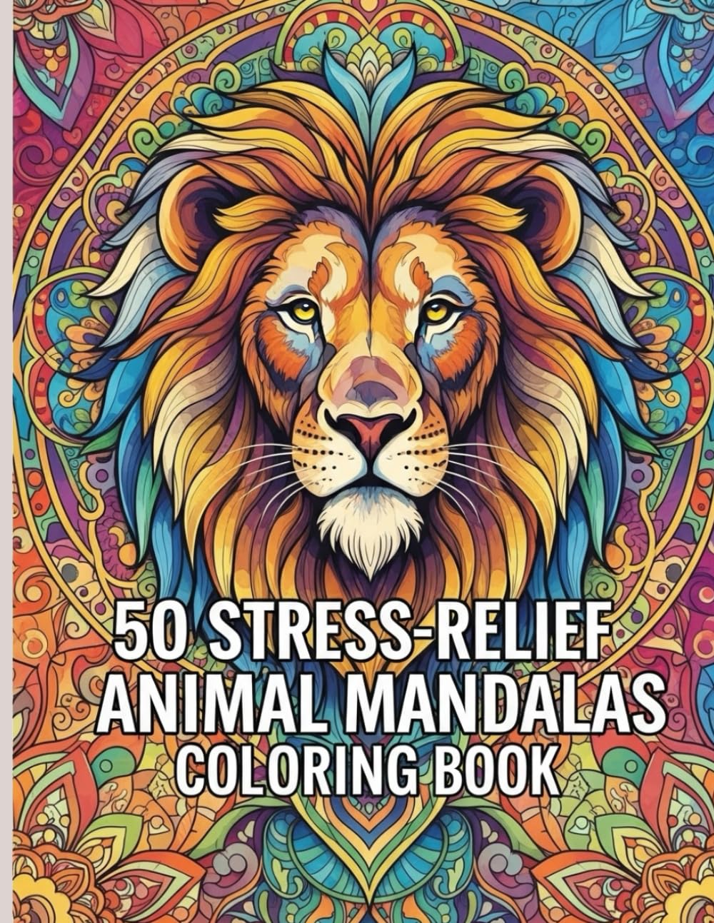 50 Stress-Relief Animal Mandalas Coloring Book: “A Mindful Journey Through the Beauty of Animals and Mandalas”